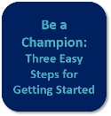 Be a Champion:Three Easy Steps for GettingStarted