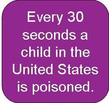 Every 30 seconds a child in the United States is poisoned.