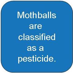 Mothballs are classified as a pesticide.